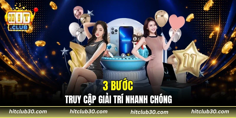 3 bước truy cập giải trí nhanh chóng