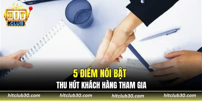 5 điểm nổi bật thu hút khách hàng tham gia