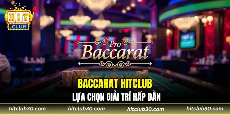 Baccarat HITCLUB lựa chọn giải trí hấp dẫn