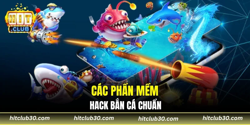 Các phần mềm hack bắn cá chuẩn