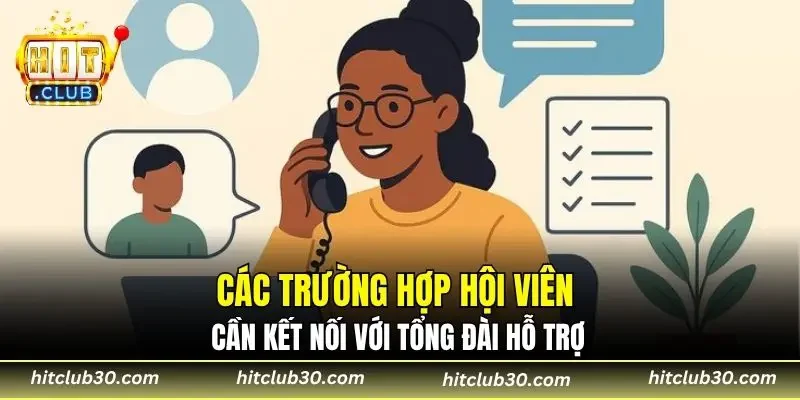 Các trường hợp hội viên cần kết nối với tổng đài hỗ trợ