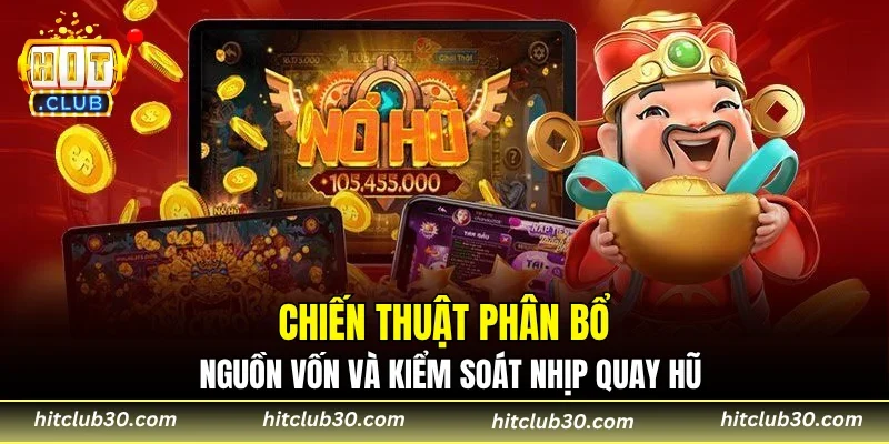 Chiến thuật phân bổ nguồn vốn và kiểm soát nhịp quay hũ
