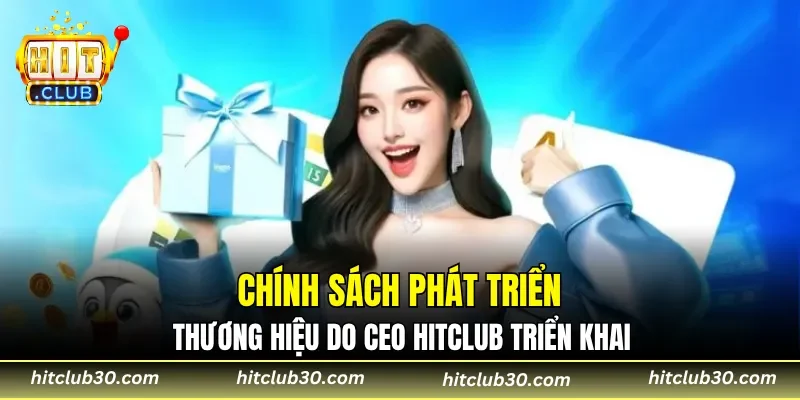 Chính sách phát triển thương hiệu do CEO HITCLUB triển khai