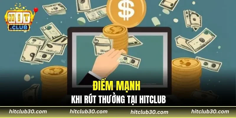 Điểm mạnh khi rút thưởng tại HITCLUB