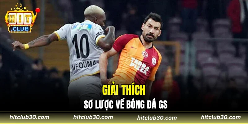 Giải thích sơ lược về bóng đá GS