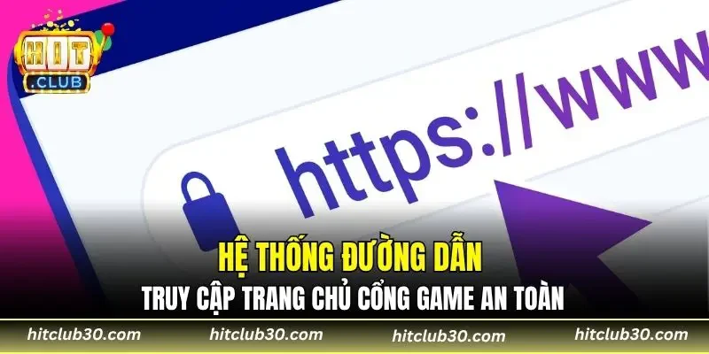 Hệ thống đường dẫn truy cập trang chủ cổng game an toàn