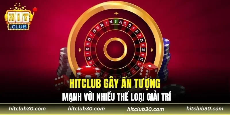 HITCLUB gây ấn tượng mạnh với nhiều thể loại giải trí
