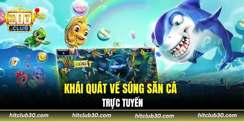 Khái quát về súng săn cá trực tuyến