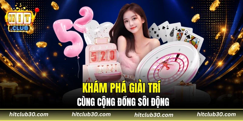 Khám phá giải trí cùng cộng đồng sôi động