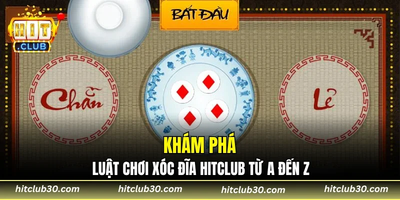 Khám phá luật chơi xóc đĩa HITCLUB từ A đến Z