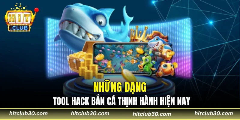 Những dạng tool hack bắn cá thịnh hành hiện nay