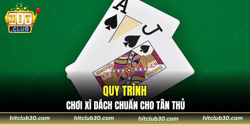 Quy trình chơi xì dách chuẩn cho tân thủ