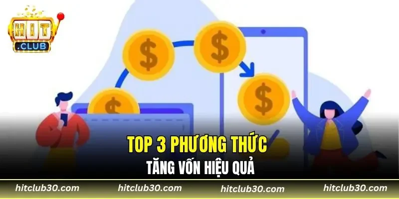 Top 3 phương thức tăng vốn hiệu quả